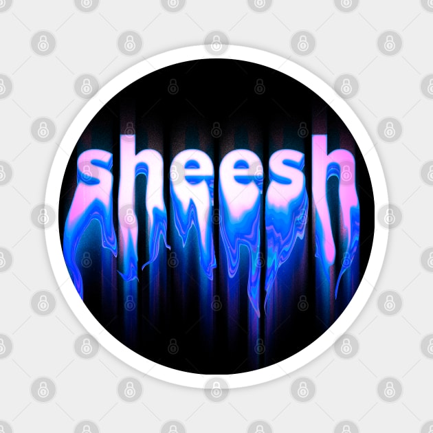 SHEESH - Holographic Liquid drippy toxic neon blue text design | sheesh bussin tiktok meme Magnet by anycolordesigns